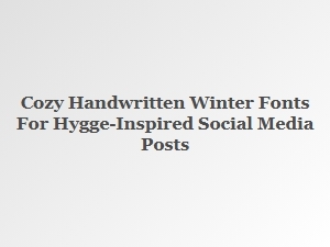Cozy Handwritten Winter Fonts for Hygge Social Posts