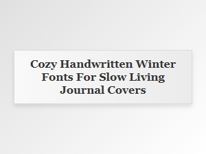 Cozy Handwritten Winter Fonts for Slow Living Journal Covers