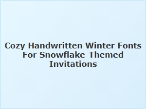 Cozy Handwritten Winter Fonts for Snowflake Invitations