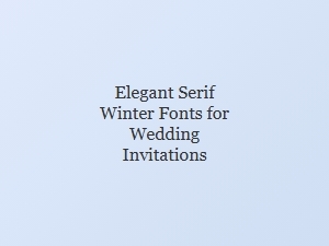 Elegant Serif Winter Fonts for Wedding Invitations