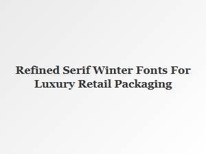 Elegant Serif Winter Fonts for Luxury Retail Packaging