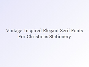 Elegant Serif Fonts for Vintage Christmas Stationery