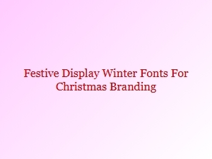 Festive Winter Fonts for Christmas Branding