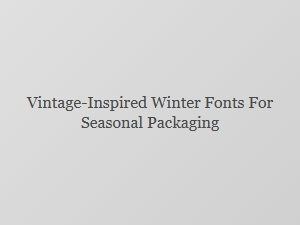 Vintage-Inspired Winter Fonts for Festive Packaging