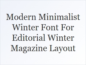 Modern Minimalist Winter Font for Editorial Layouts
